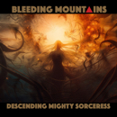 Bleeding Mountains - Descending Mighty Sorceress